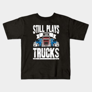 Still Plays With Trucks Trucker Kids T-Shirt